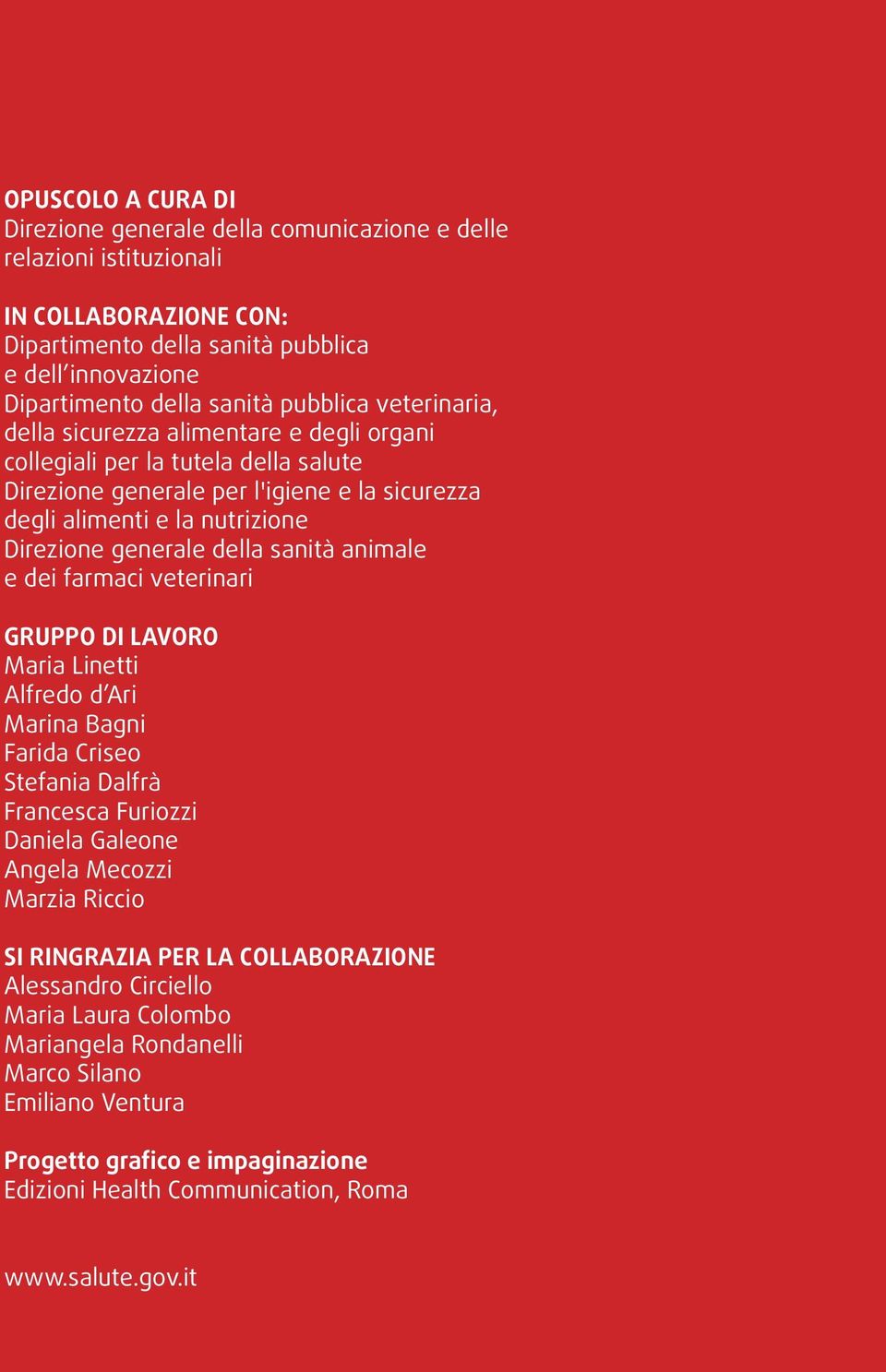 della sanità animale e dei farmaci veterinari GRUPPO DI LAVORO Maria Linetti Alfredo d Ari Marina Bagni Farida Criseo Stefania Dalfrà Francesca Furiozzi Daniela Galeone Angela Mecozzi Marzia Riccio