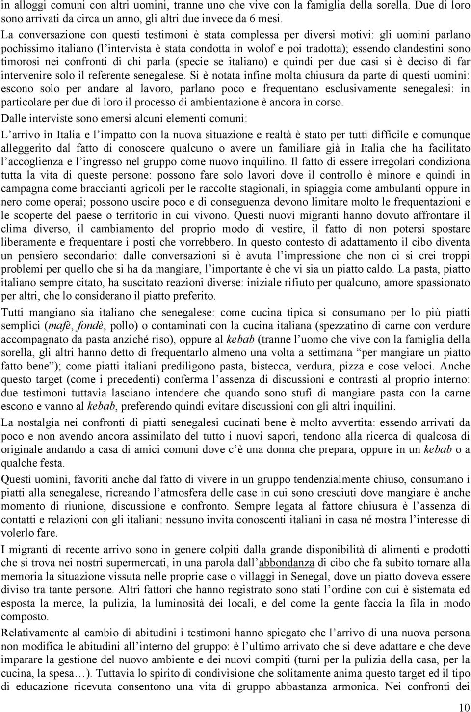 timorosi nei confronti di chi parla (specie se italiano) e quindi per due casi si è deciso di far intervenire solo il referente senegalese.