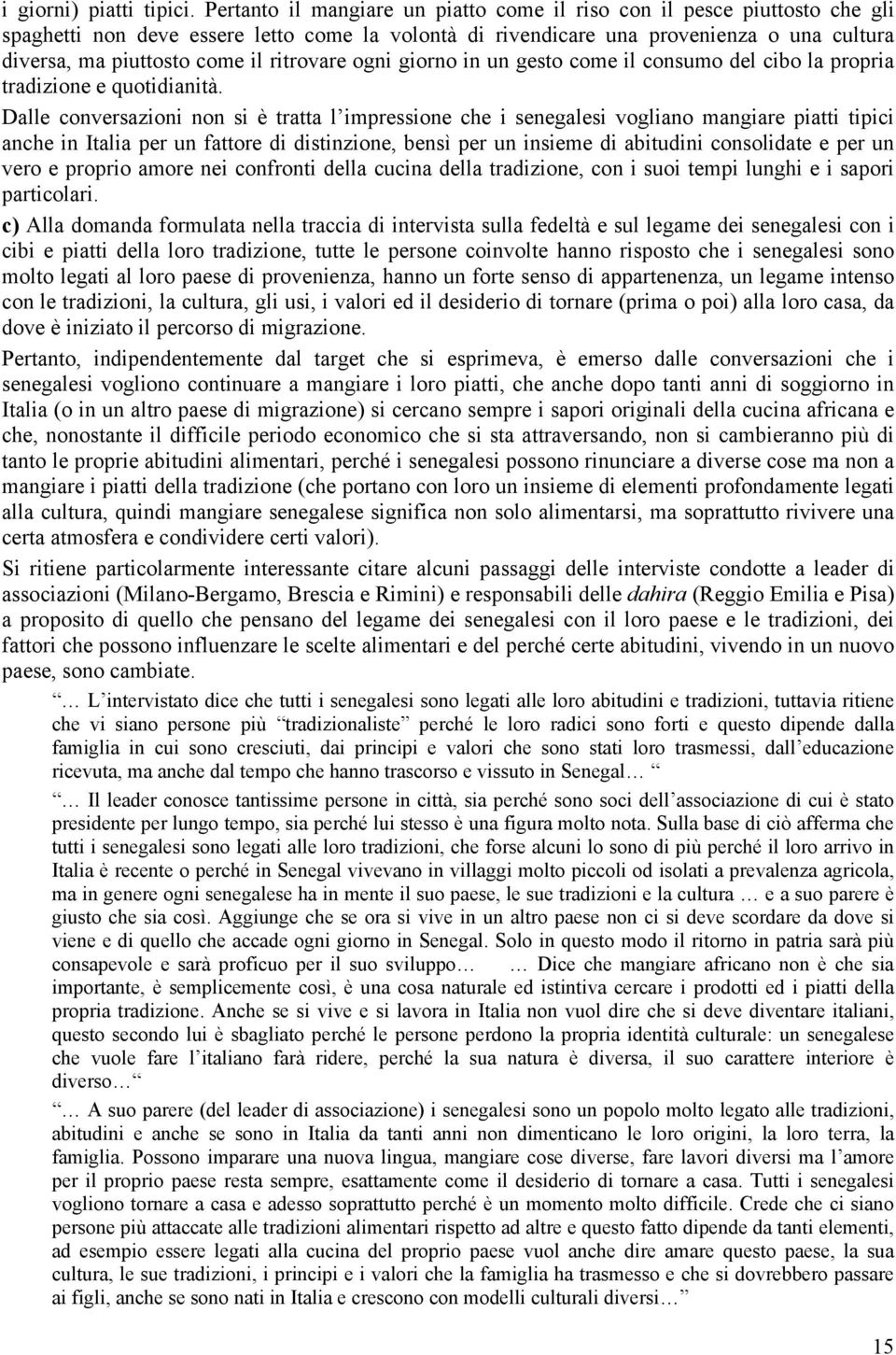 ritrovare ogni giorno in un gesto come il consumo del cibo la propria tradizione e quotidianità.