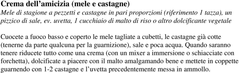 (tenerne da parte qualcuna per la guarnizione), sale e poca acqua.