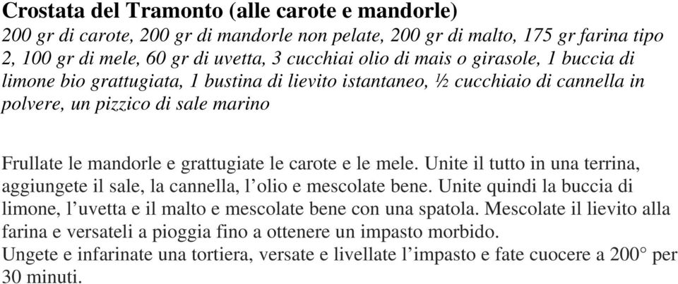 carote e le mele. Unite il tutto in una terrina, aggiungete il sale, la cannella, l olio e mescolate bene.