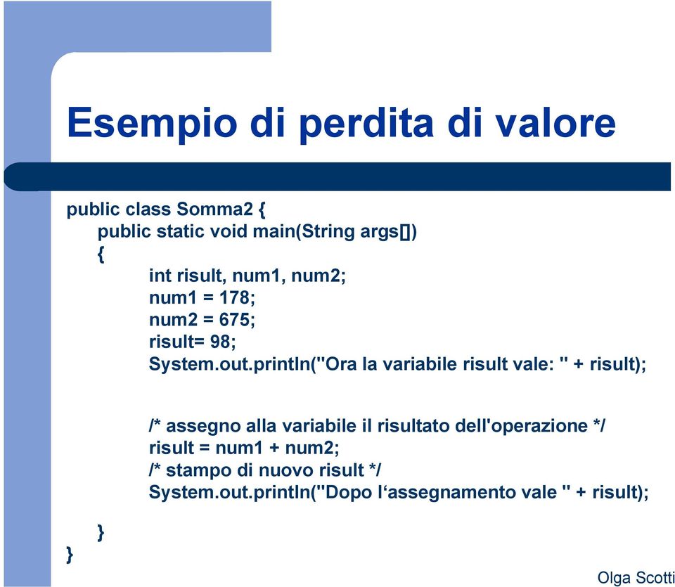 println("Ora la variabile risult vale: " + risult); /* assegno alla variabile il risultato