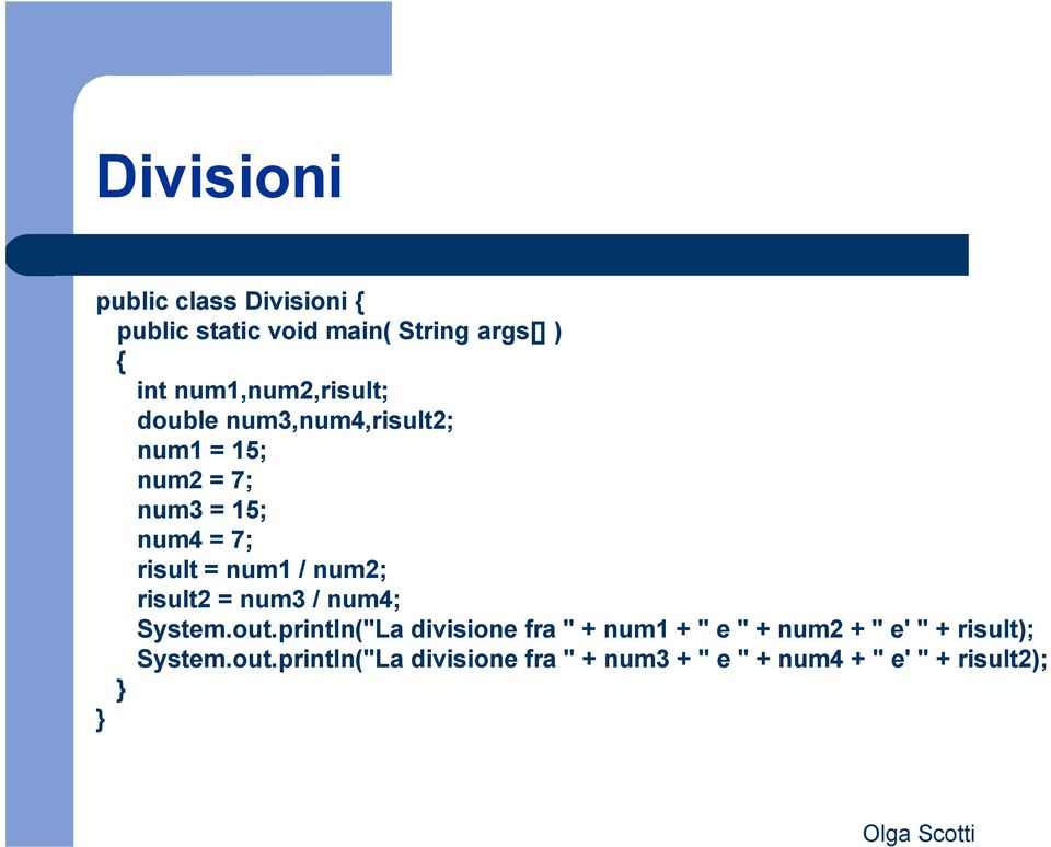 num1 / num2; risult2 = num3 / num4; System.out.