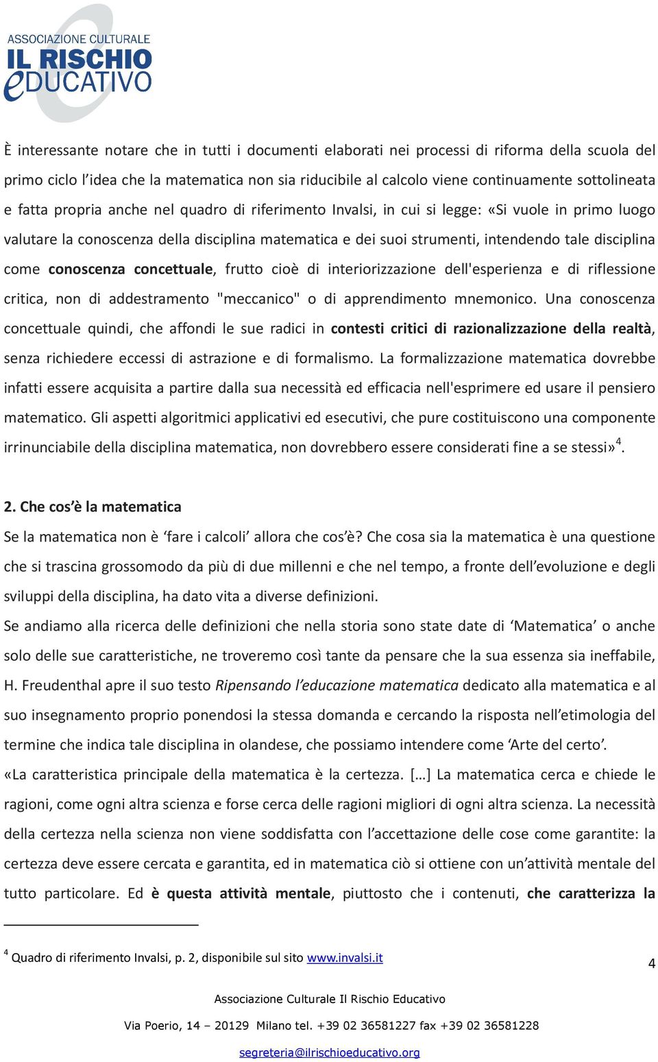 come conoscenza concettuale, frutto cioè di interiorizzazione dell'esperienza e di riflessione critica, non di addestramento "meccanico" o di apprendimento mnemonico.