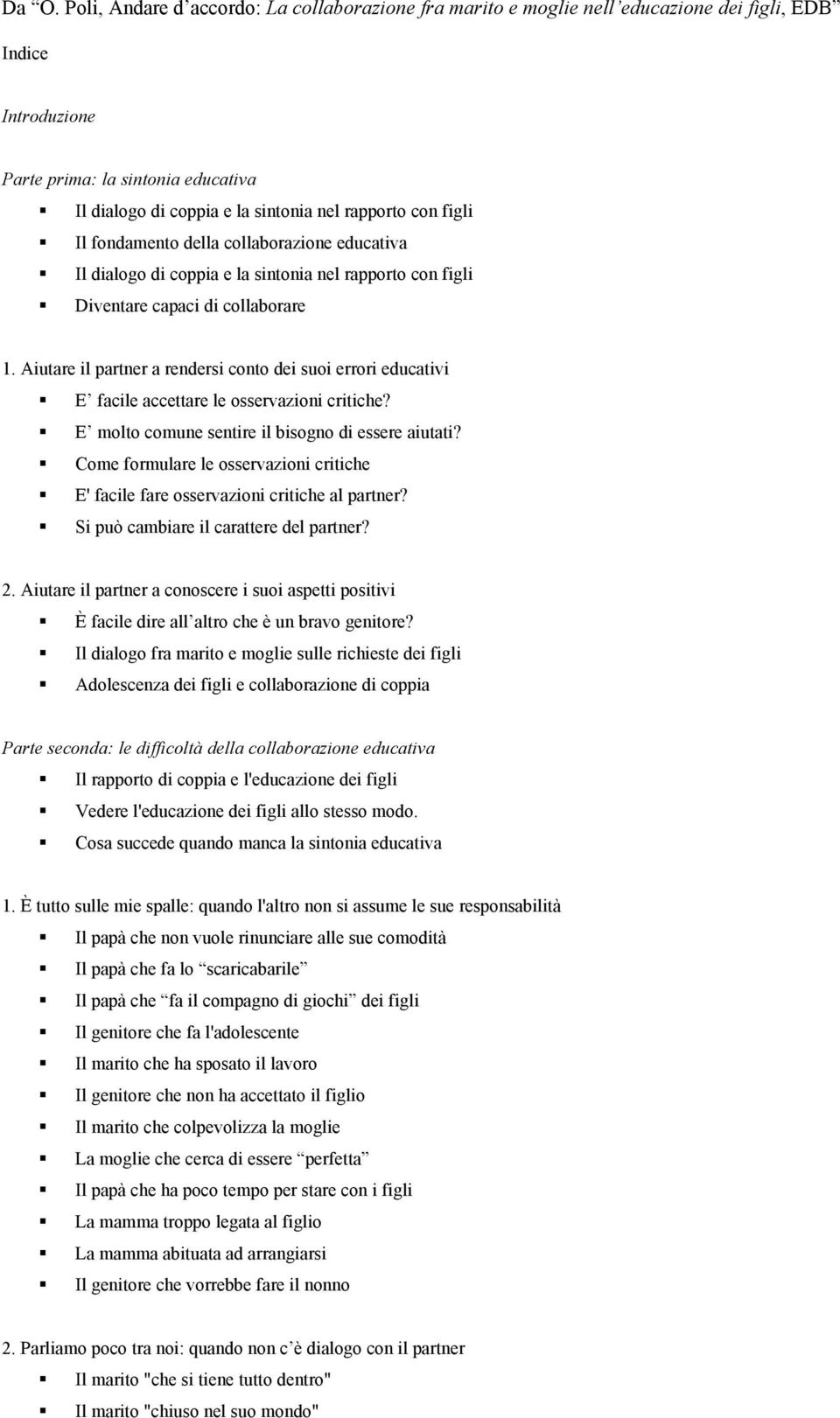 Aiutare il partner a rendersi conto dei suoi errori educativi E facile accettare le osservazioni critiche? E molto comune sentire il bisogno di essere aiutati?