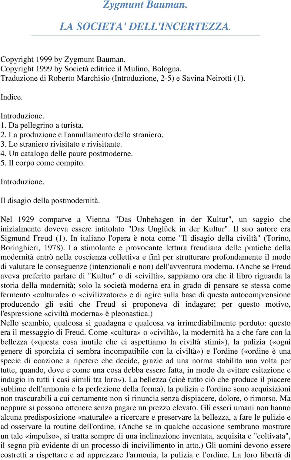 Lo straniero rivisitato e rivisitante. 4. Un catalogo delle paure postmoderne. 5. Il corpo come compito. Introduzione. Il disagio della postmodernità.