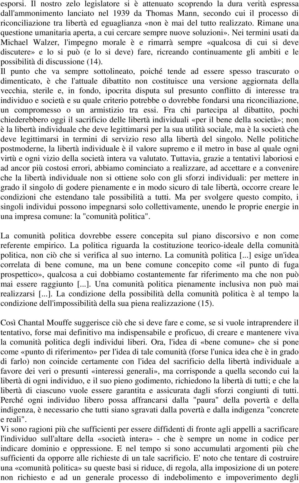 «non è mai del tutto realizzato. Rimane una questione umanitaria aperta, a cui cercare sempre nuove soluzioni».