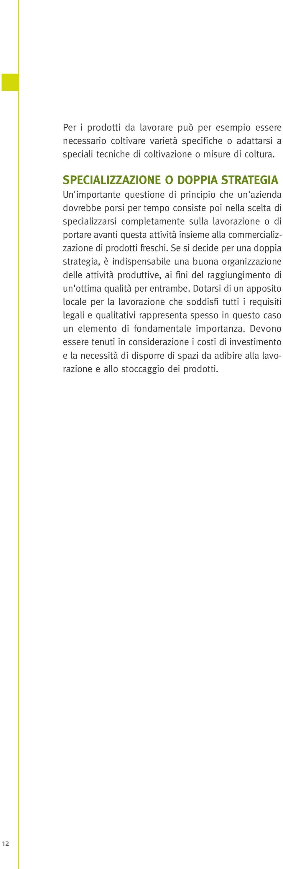 portare avanti questa attività insieme alla commercializzazione di prodotti freschi.