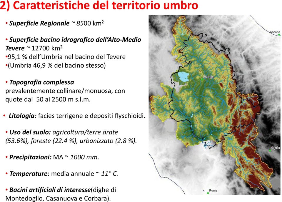 2500 m s.l.m. Litologia: facies terrigene e depositi flyschioidi. Uso del suolo: agricoltura/terre arate (53.6%), foreste(22.4 %), urbanizzato(2.