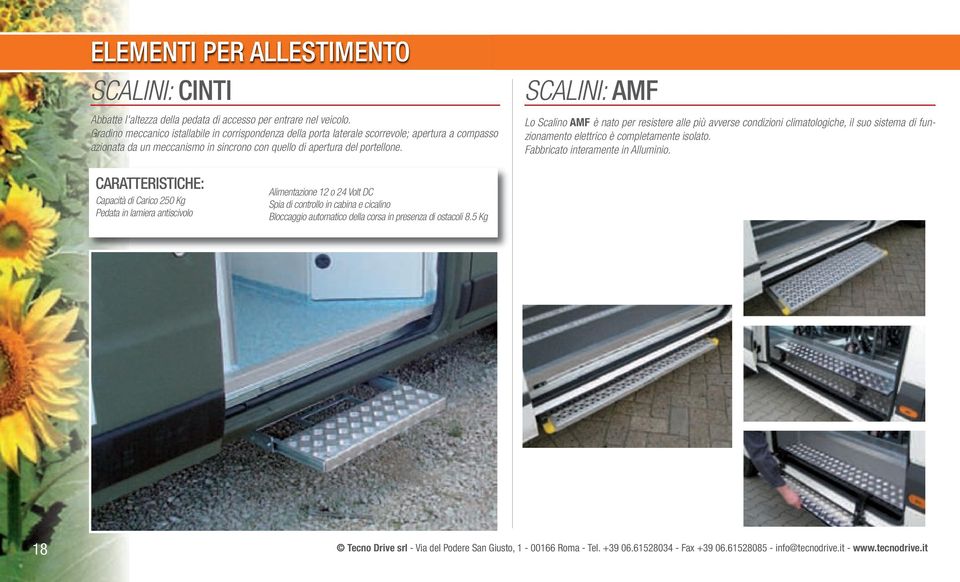 portellone. SCALINI: AMF Lo Scalino AMF è nato per resistere alle più avverse condizioni climatologiche, il suo sistema di funzionamento elettrico è completamente isolato.