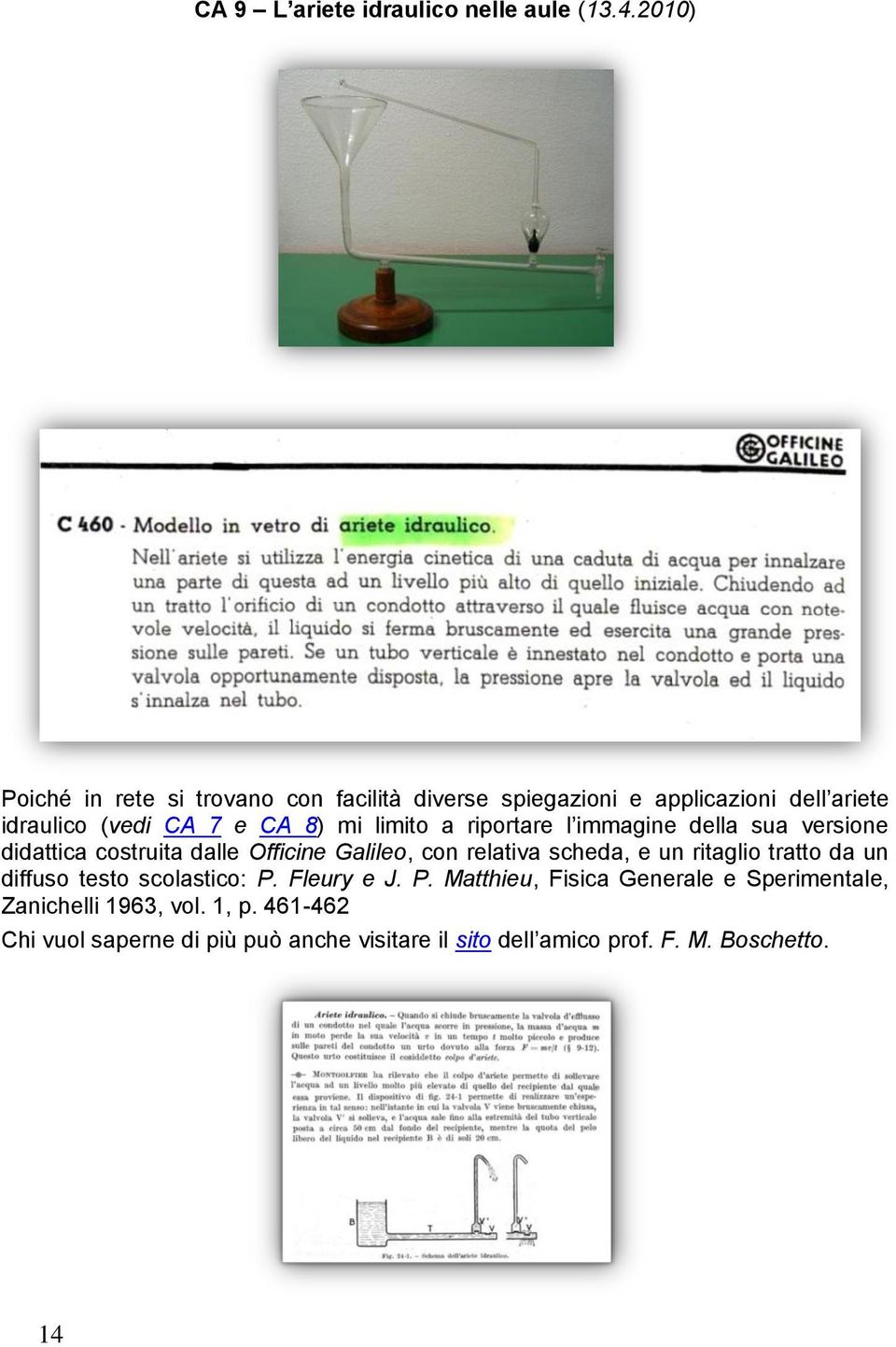 limito a riportare l immagine della sua versione didattica costruita dalle Officine Galileo, con relativa scheda, e un ritaglio