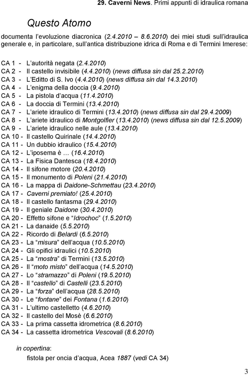 2.2010) CA 3 - L Editto di S. Ivo (4.4.2010) (news diffusa sin dal 14.3.2010) CA 4 - L enigma della doccia (9.4.2010) CA 5 - La pistola d acqua (11.4.2010) CA 6 - La doccia di Termini (13.4.2010) CA 7 - L ariete idraulico di Termini (13.