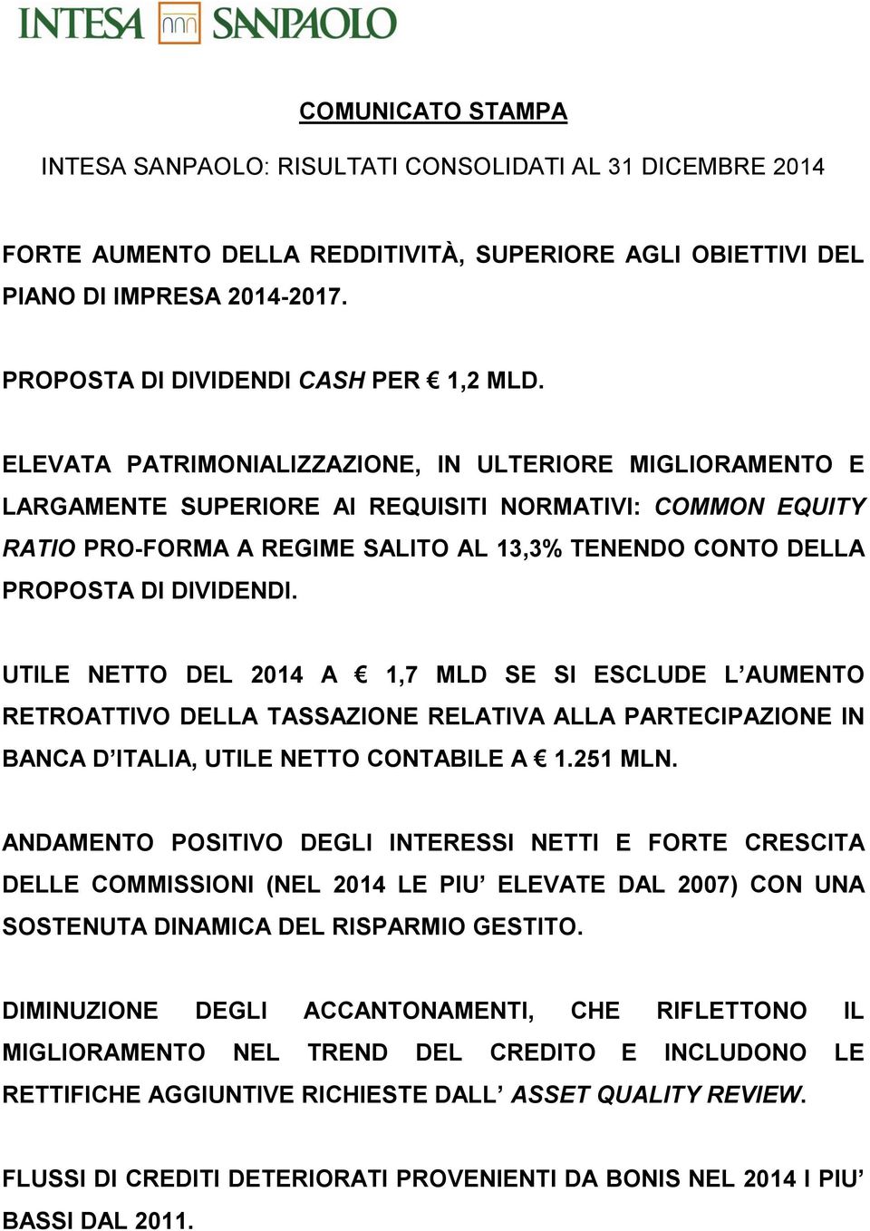 ELEVATA PATRIMONIALIZZAZIONE, IN ULTERIORE MIGLIORAMENTO E LARGAMENTE SUPERIORE AI REQUISITI NORMATIVI: COMMON EQUITY RATIO PRO-FORMA A REGIME SALITO AL 13,3% TENENDO CONTO DELLA PROPOSTA DI