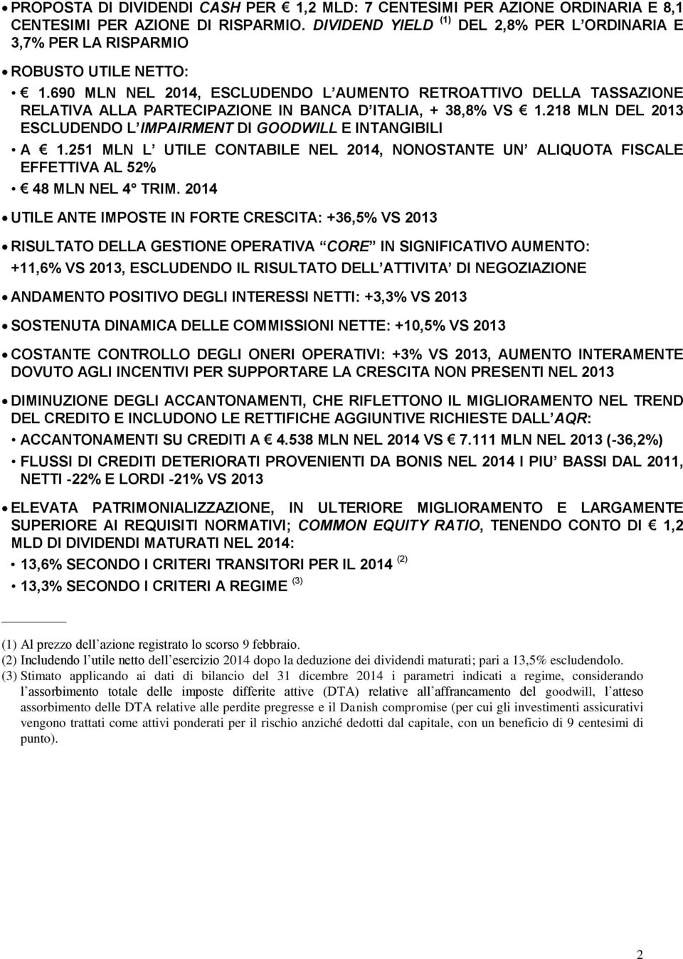 690 MLN NEL 2014, ESCLUDENDO L AUMENTO RETROATTIVO DELLA TASSAZIONE RELATIVA ALLA PARTECIPAZIONE IN BANCA D ITALIA, + 38,8% VS 1.218 MLN DEL 2013 ESCLUDENDO L IMPAIRMENT DI GOODWILL E INTANGIBILI A 1.