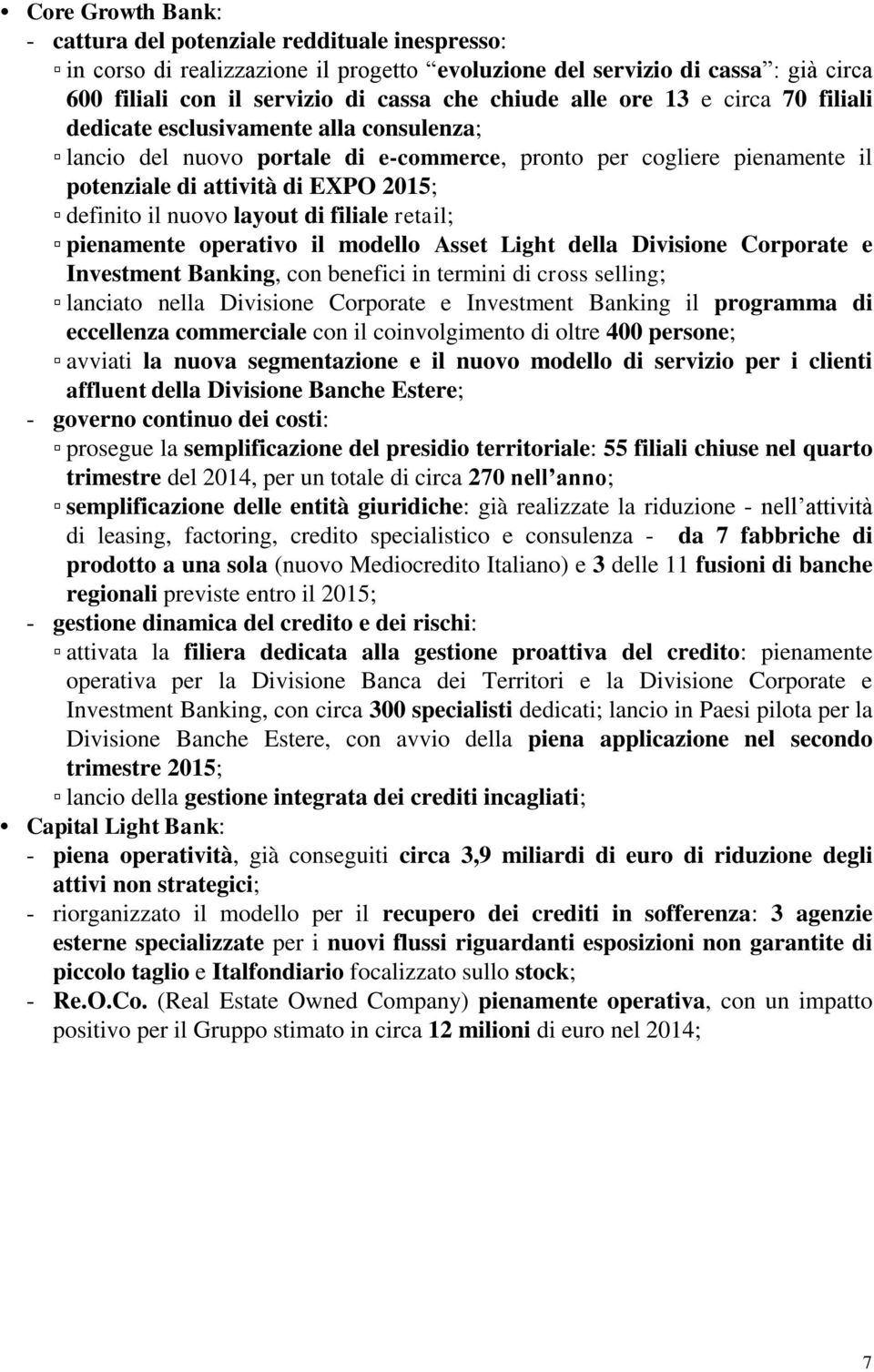 nuovo layout di filiale retail; pienamente operativo il modello Asset Light della Divisione Corporate e Investment Banking, con benefici in termini di cross selling; lanciato nella Divisione