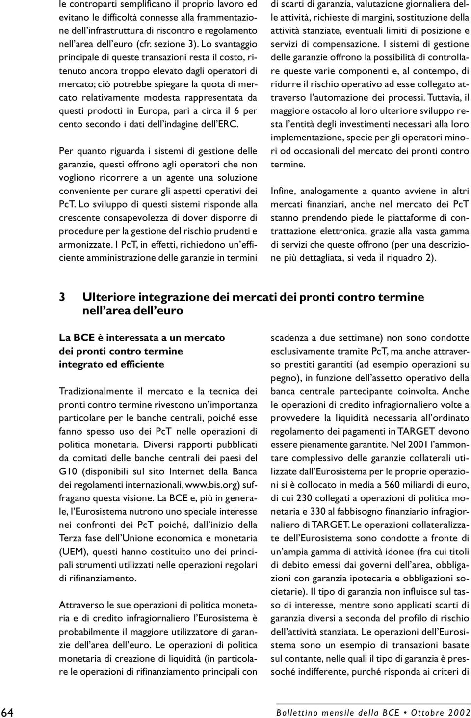 da questi prodotti in Europa, pari a circa il 6 per cento secondo i dati dell indagine dell ERC.