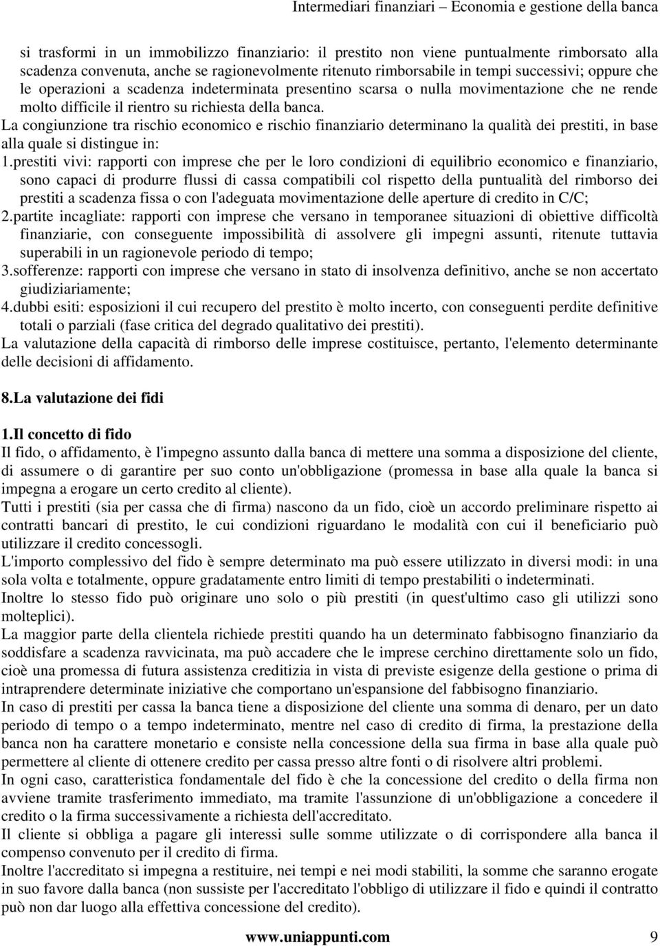 La congiunzione tra rischio economico e rischio finanziario determinano la qualità dei prestiti, in base alla quale si distingue in: 1.