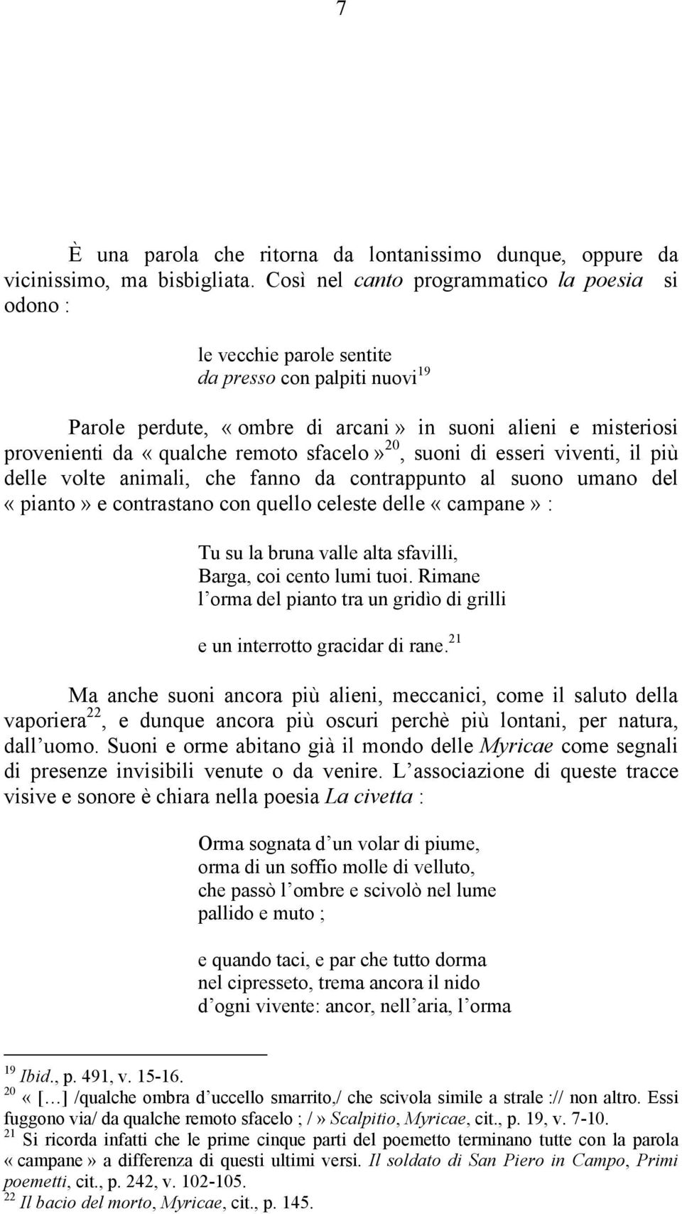 remoto sfacelo» 20, suoni di esseri viventi, il più delle volte animali, che fanno da contrappunto al suono umano del «pianto» e contrastano con quello celeste delle «campane» : Tu su la bruna valle