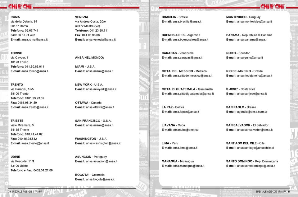 it PANAMA - Repubblica di Panamá E-mail: ansa.panama@ansa.it TORINO via Cavour, 1 10123 Torino Telefono: 011.50.66.011 E-mail: ansa.torino@ansa.it ANSA NEL MONDO: MIAMI - U.S.A. E-mail: ansa.miami@ansa.