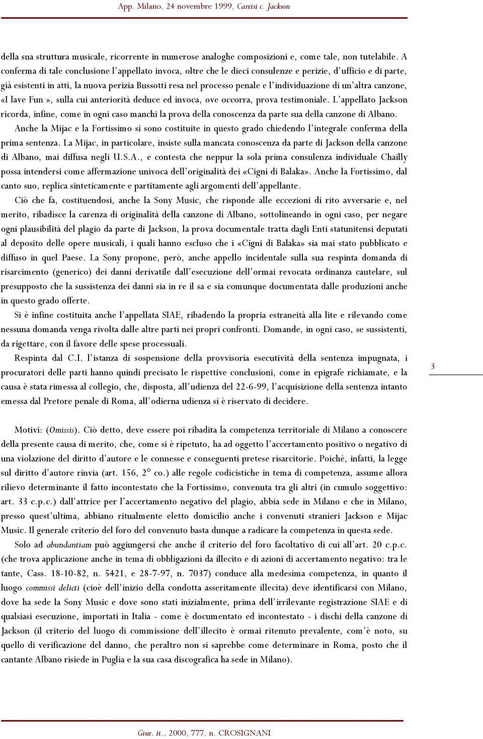 individuazione di un altra canzone, «I lave Fun», sulla cui anteriorità deduce ed invoca, ove occorra, prova testimoniale.