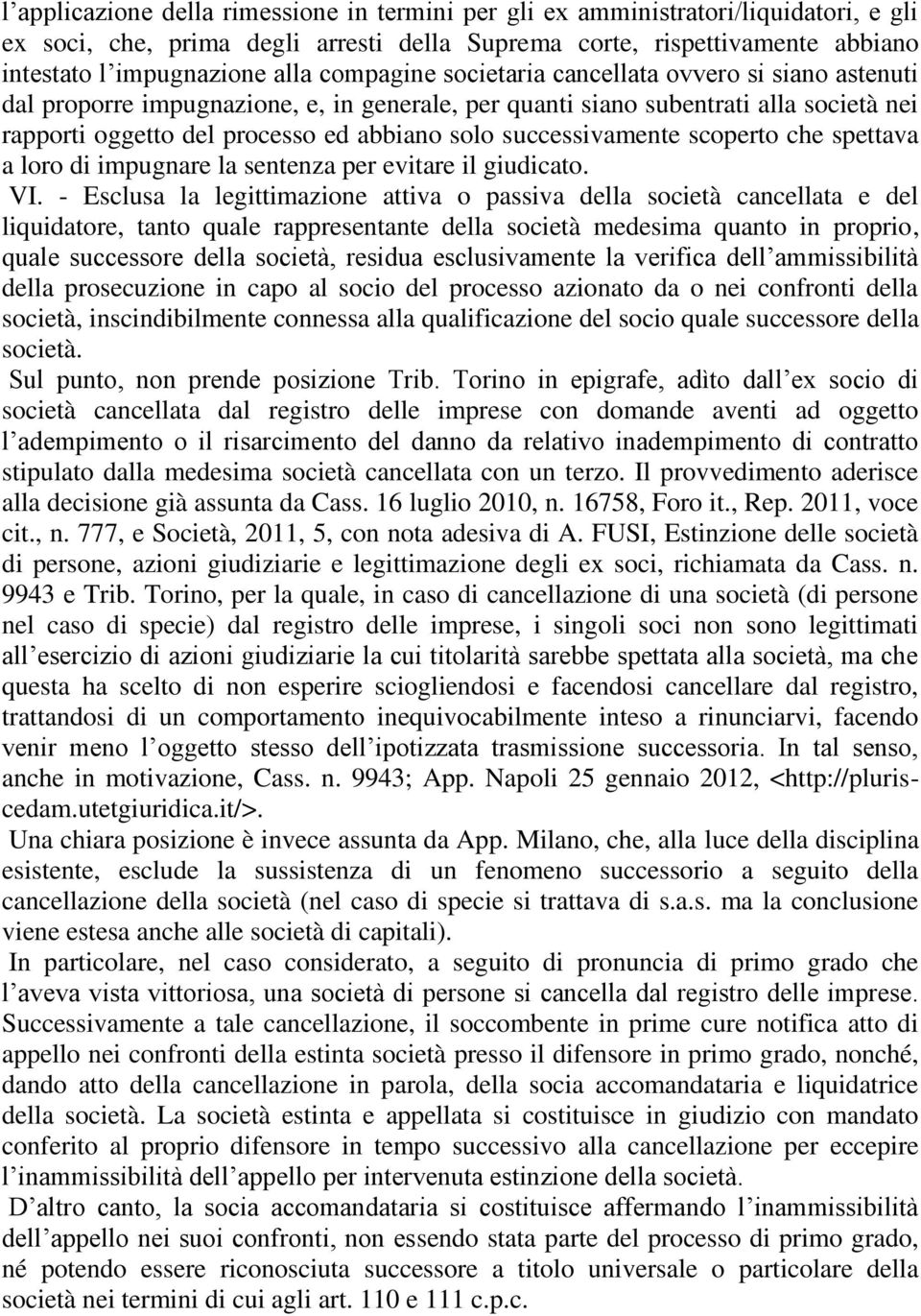 successivamente scoperto che spettava a loro di impugnare la sentenza per evitare il giudicato. VI.