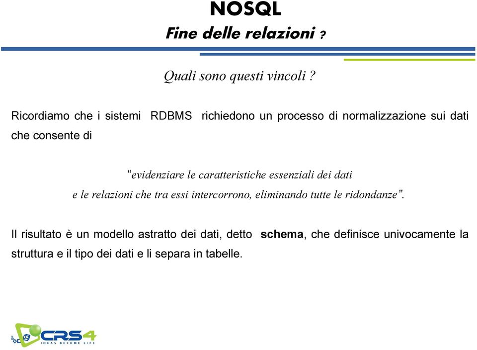 evidenziare le caratteristiche essenziali dei dati e le relazioni che tra essi intercorrono, eliminando