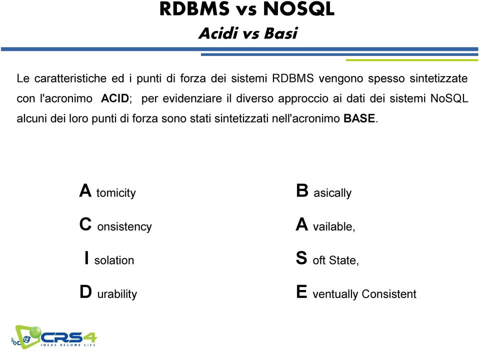 sistemi NoSQL alcuni dei loro punti di forza sono stati sintetizzati nell'acronimo BASE.