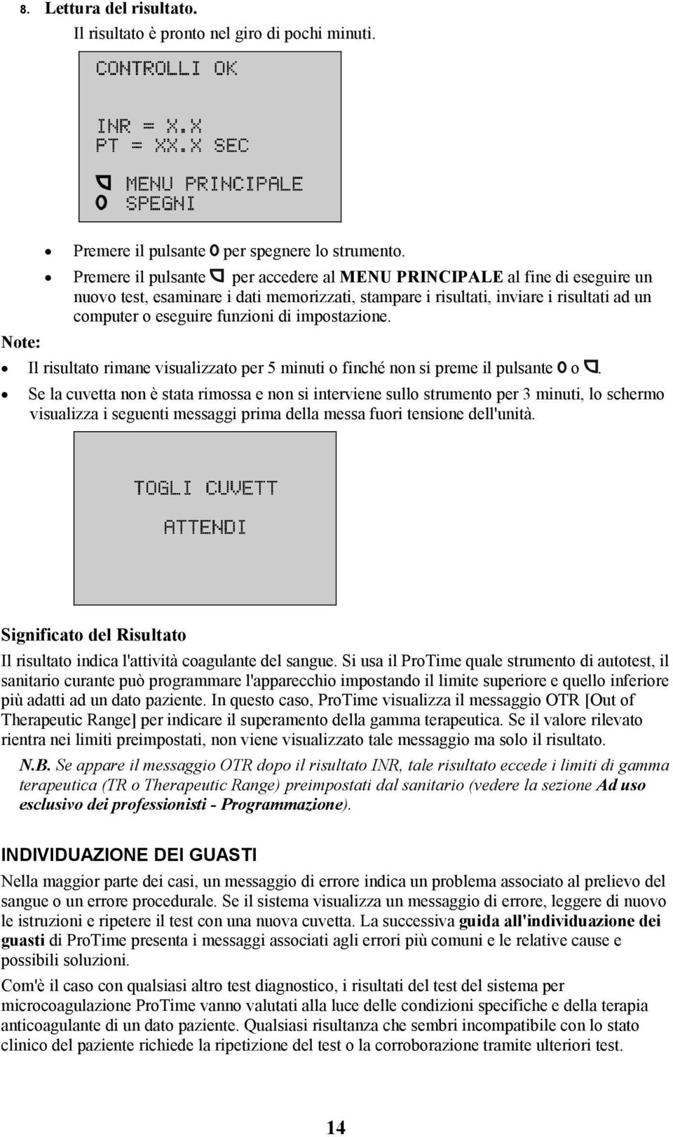 impostazione. Il risultato rimane visualizzato per 5 minuti o finché non si preme il pulsante o.