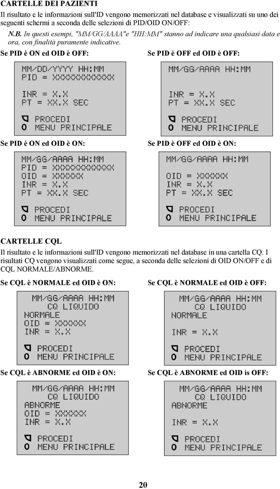 Se PID è ON ed OID è OFF: Se PID è OFF ed OID è OFF: Se PID è ON ed OID è ON: Se PID è OFF ed OID è ON: CARTELLE CQL Il risultato e le informazioni sull'id vengono memorizzati nel database