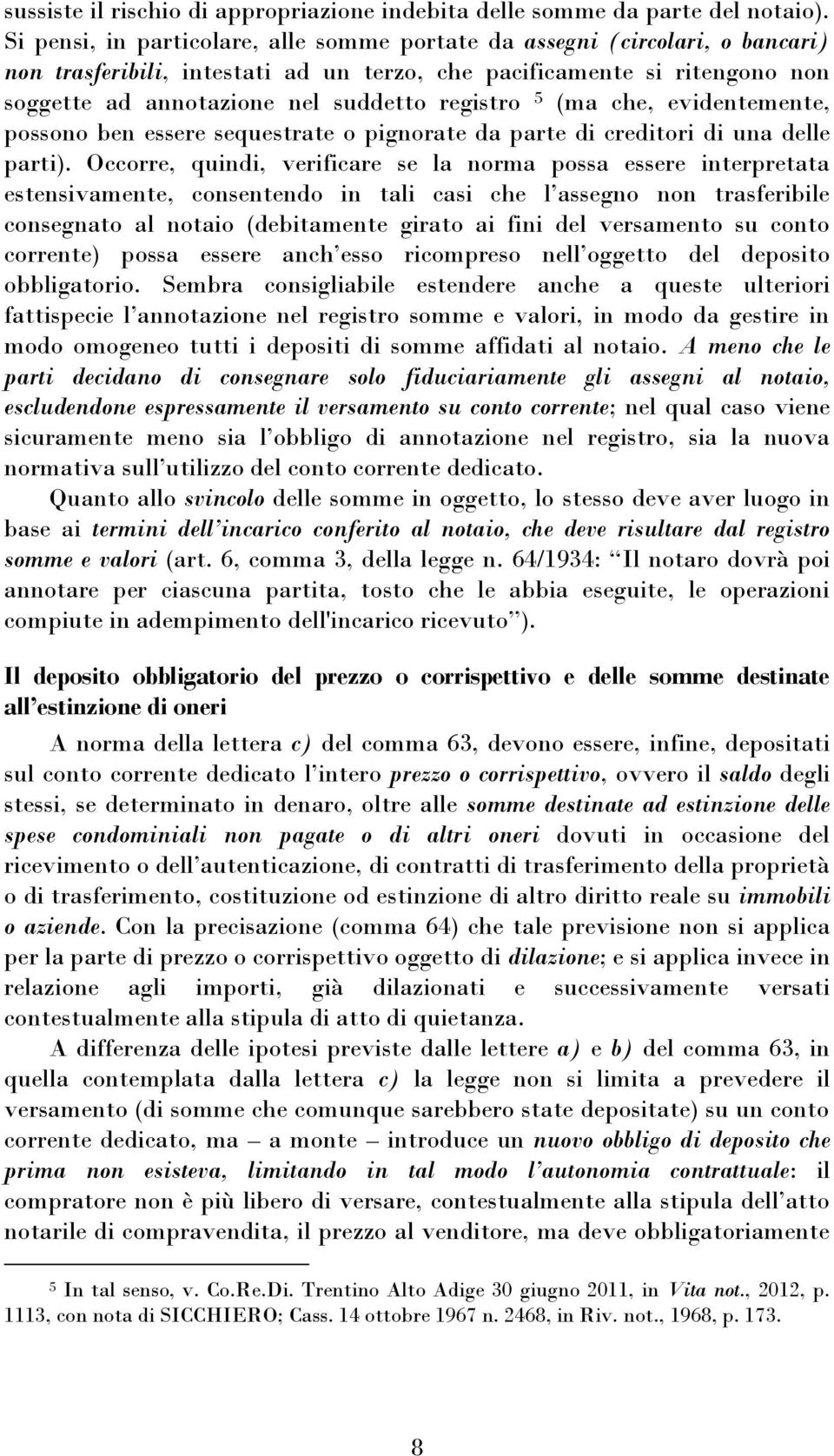 registro 5 (ma che, evidentemente, possono ben essere sequestrate o pignorate da parte di creditori di una delle parti).