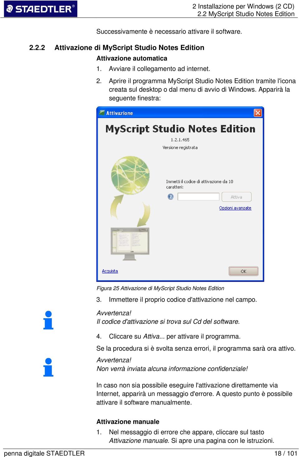 Apparirà la seguente finestra: Figura 25 Attivazione di MyScript Studio Notes Edition 3. Immettere il proprio codice d'attivazione nel campo. Il codice d'attivazione si trova sul Cd del software. 4.