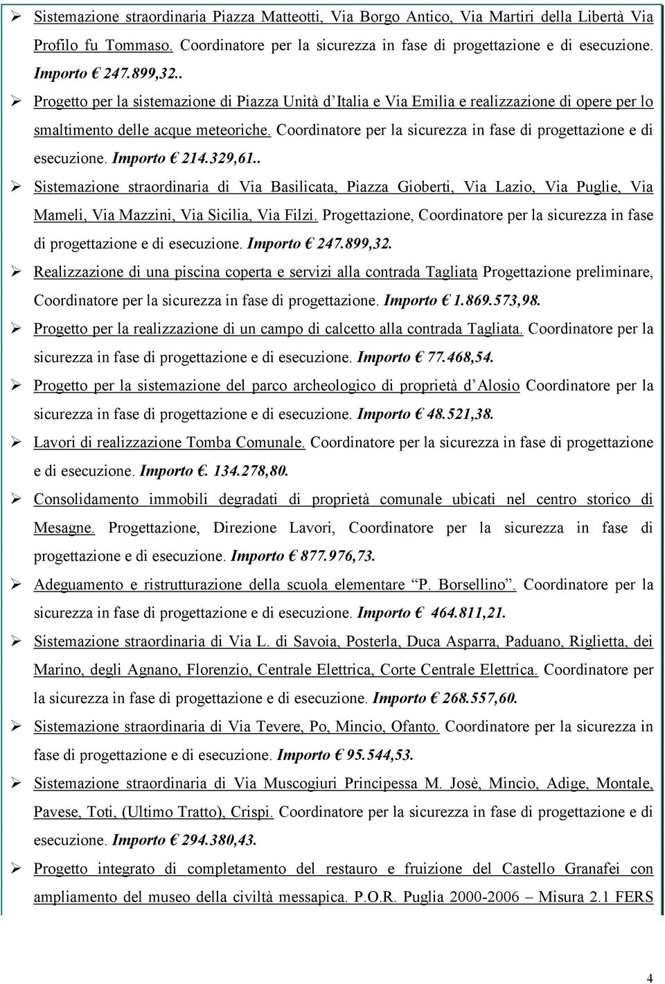 Coordinatore per la sicurezza in fase di progettazione e di esecuzione. Importo 214.329,61.