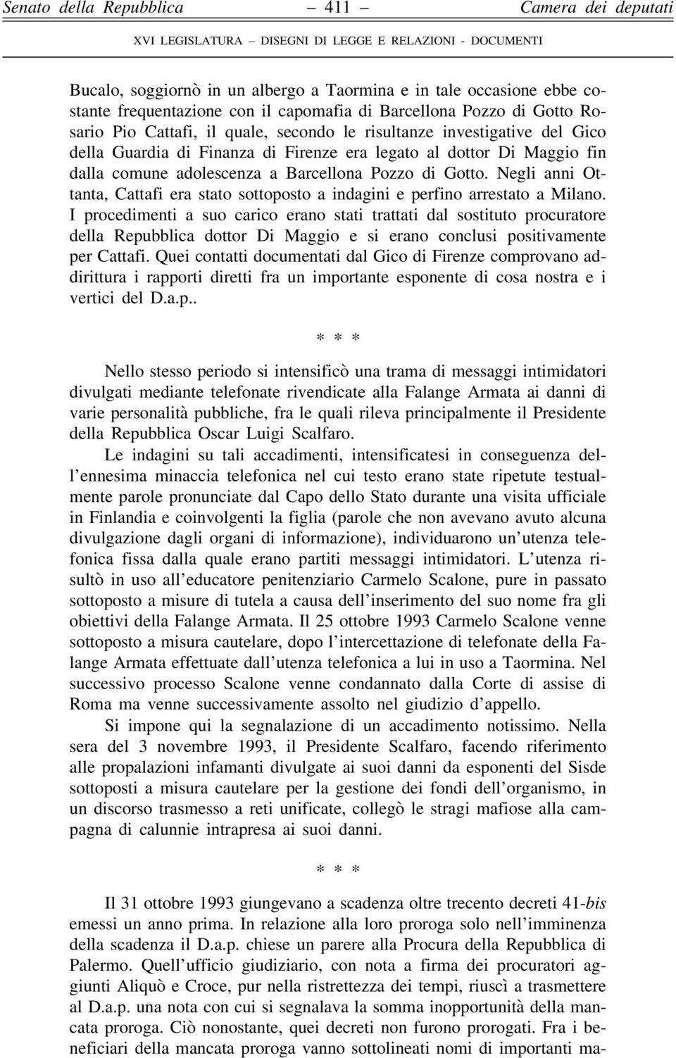 Negli anni Ottanta, Cattafi era stato sottoposto a indagini e perfino arrestato a Milano.