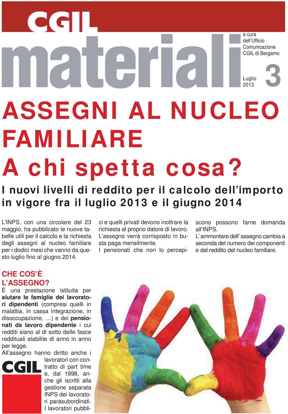 richiesta degli assegni al nucleo familiare per i dodici mesi che vanno da questo luglio fi no al giugno 2014. CHE COS È L ASSEGNO?