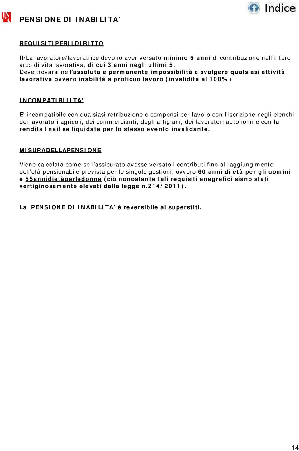 retribuzione e compensi per lavoro con l iscrizione negli elenchi dei lavoratori agricoli, dei commercianti, degli artigiani, dei lavoratori autonomi e con la rendita Inail se liquidata per lo stesso