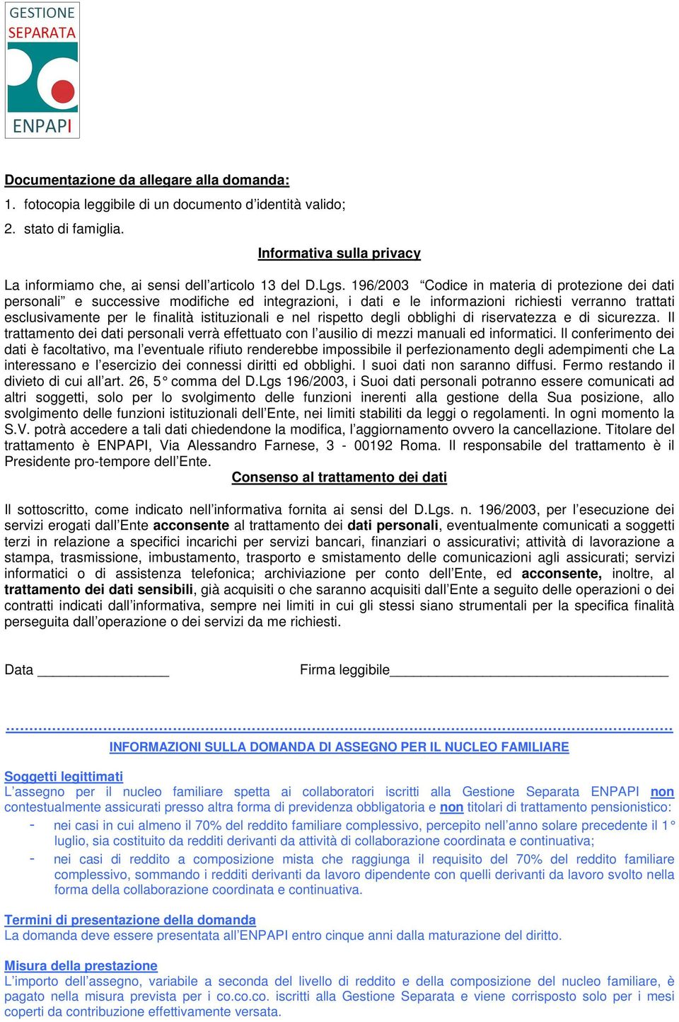 istituzionali e nel rispetto degli obblighi di riservatezza e di sicurezza. Il trattamento dei dati personali verrà effettuato con l ausilio di mezzi manuali ed informatici.