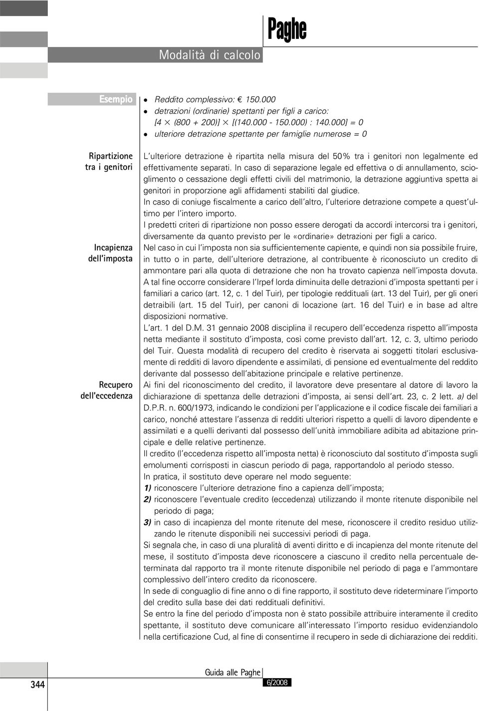 In caso di separazione legale ed effettiva o di annullamento, scioglimento o cessazione degli effetti civili del matrimonio, la detrazione aggiuntiva spetta ai genitori in proporzione agli