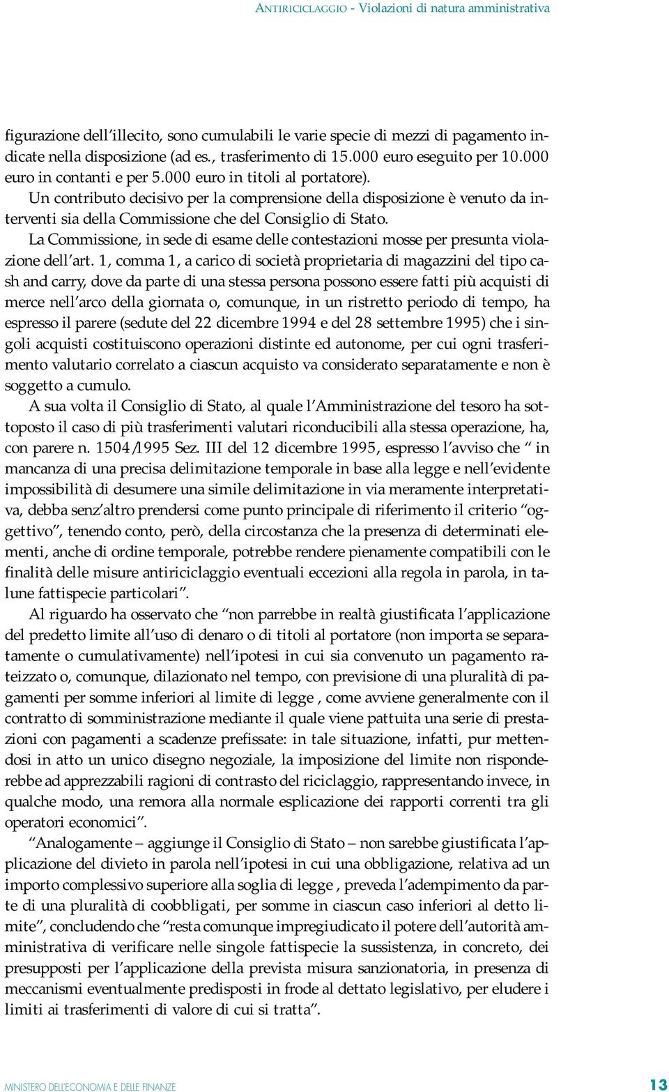 La Commissione, in sede di esame delle contestazioni mosse per presunta violazione dell art.