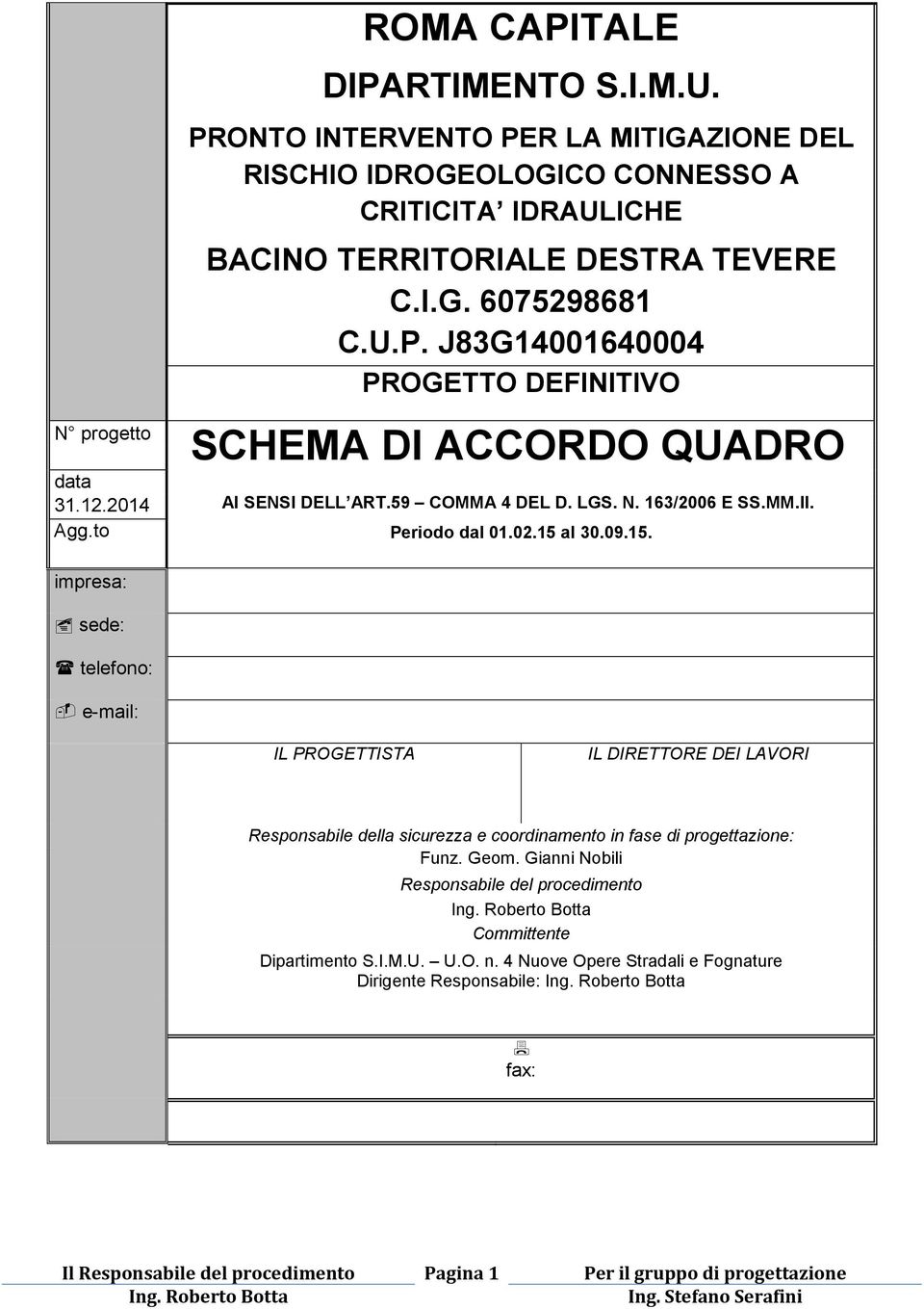 Periodo dal 01.02.15 al 30.09.15. impresa: sede: telefono: e-mail: IL PROGETTISTA IL DIRETTORE DEI LAVORI Responsabile della sicurezza e coordinamento in fase di progettazione: Funz.