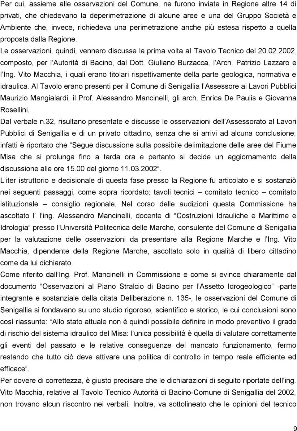 2002, composto, per l Autorità di Bacino, dal Dott. Giuliano Burzacca, l Arch. Patrizio Lazzaro e l Ing.