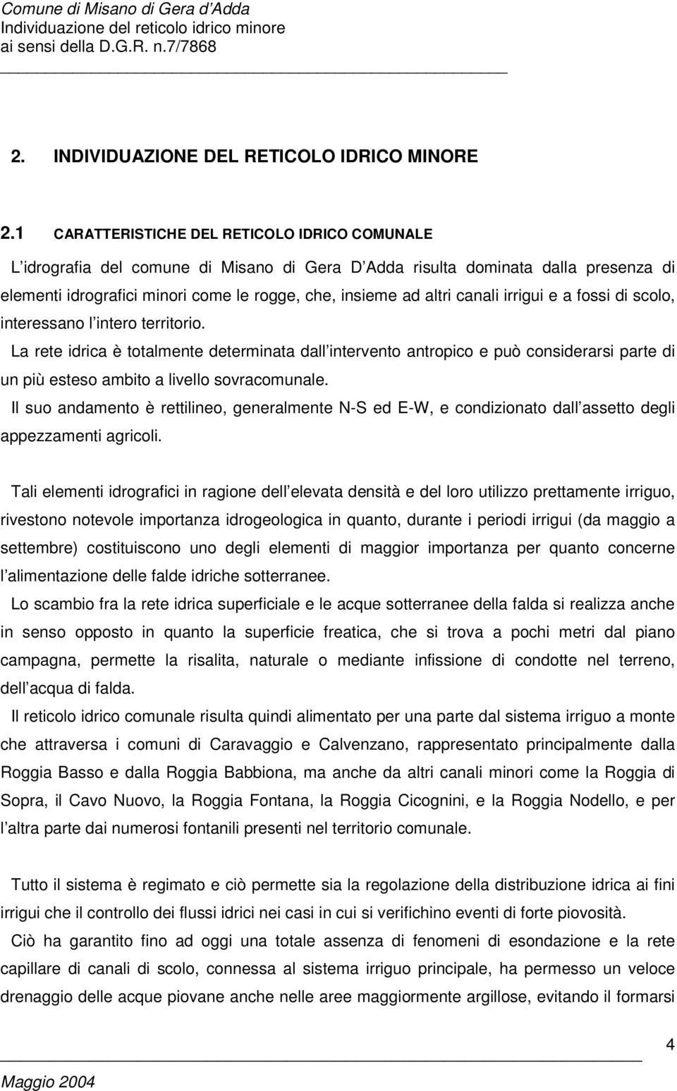 canali irrigui e a fossi di scolo, interessano l intero territorio.