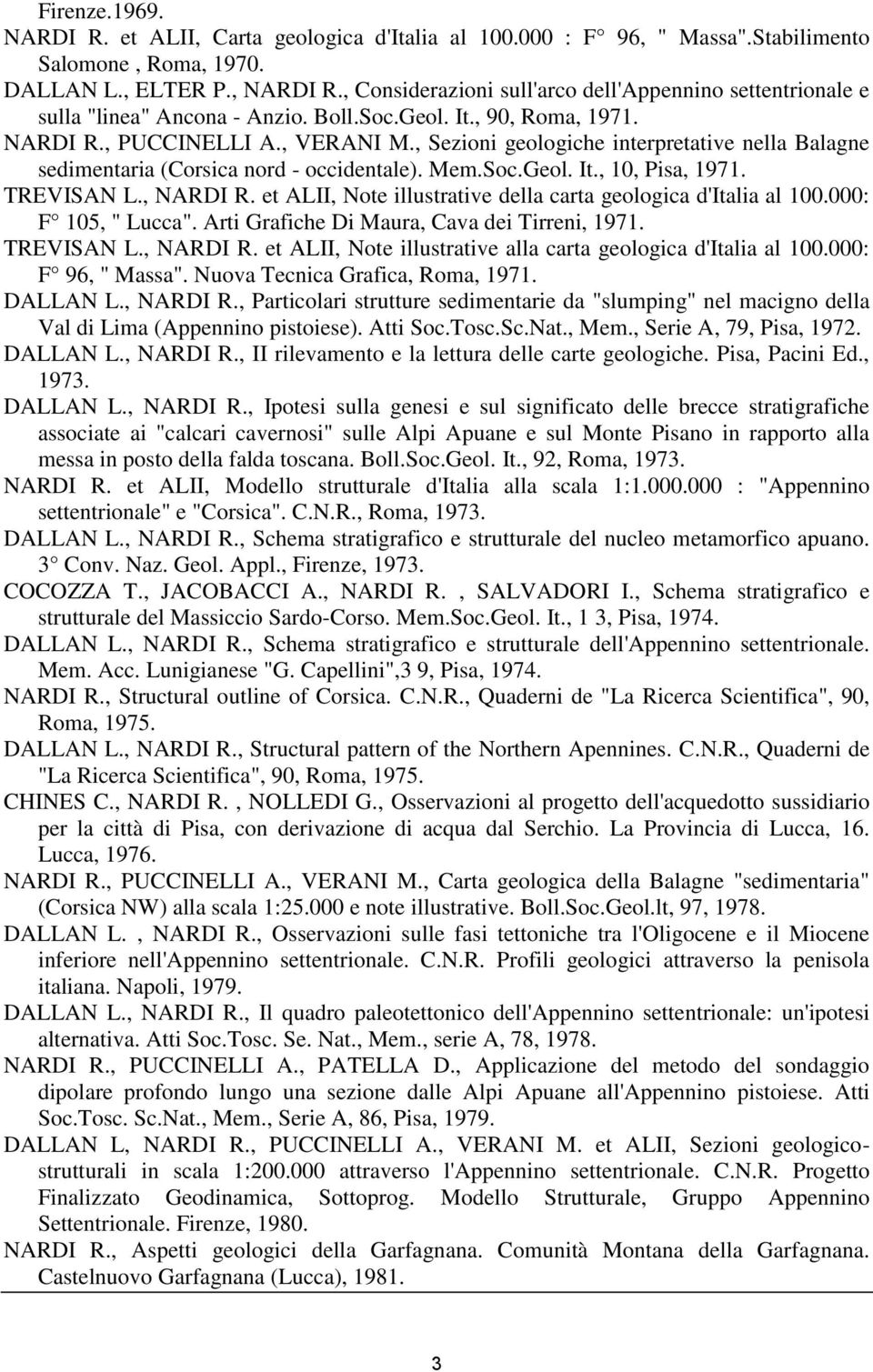 , Sezioni geologiche interpretative nella Balagne sedimentaria (Corsica nord - occidentale). Mem.Soc.Geol. It., 10, Pisa, 1971. TREVISAN L., NARDI R.