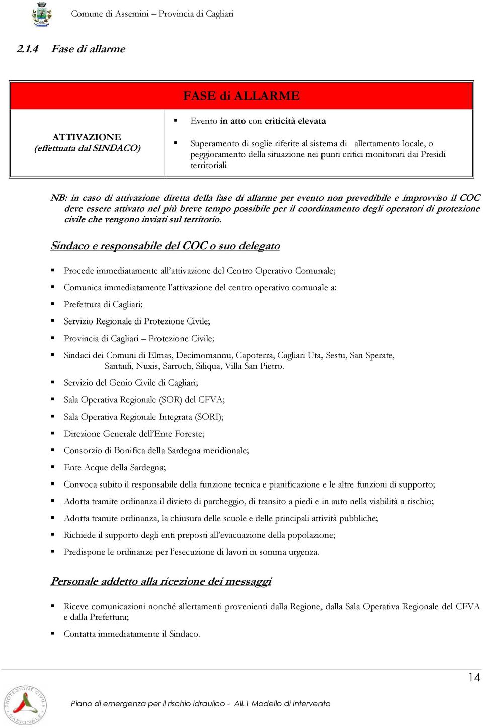 breve tempo possibile per il coordinamento degli operatori di protezione civile che vengono inviati sul territorio.