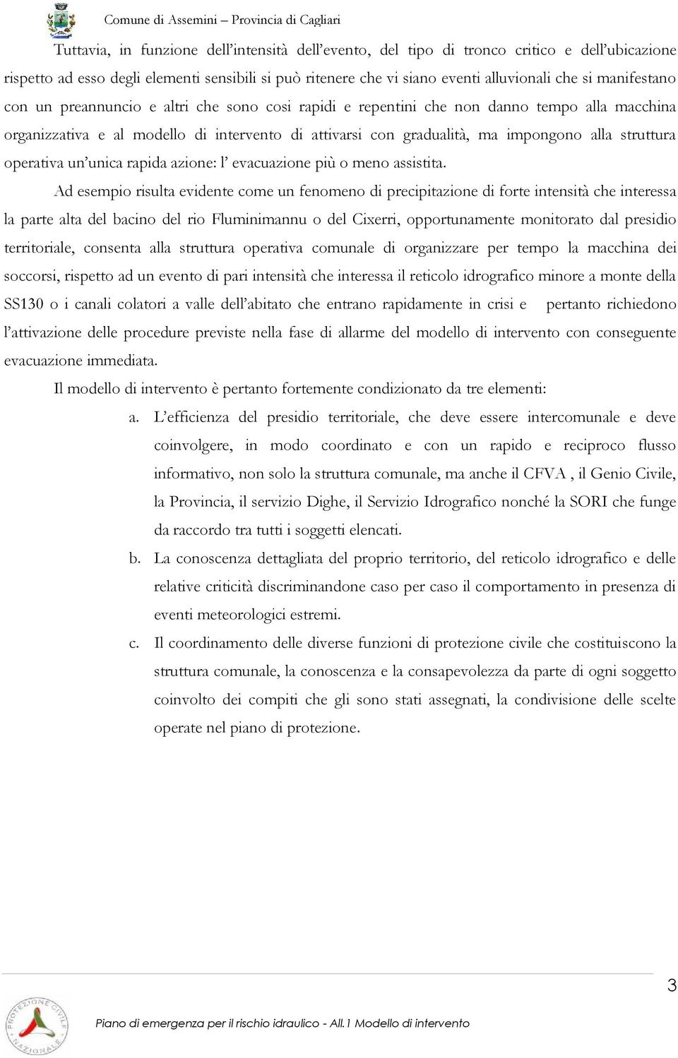 struttura operativa un unica rapida azione: l evacuazione più o meno assistita.