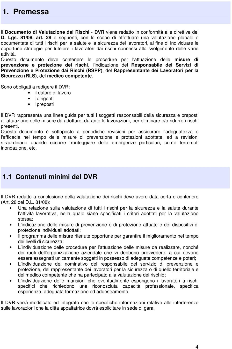 tutelere i lavoratori dai rischi connessi allo svolgimento delle varie attività.