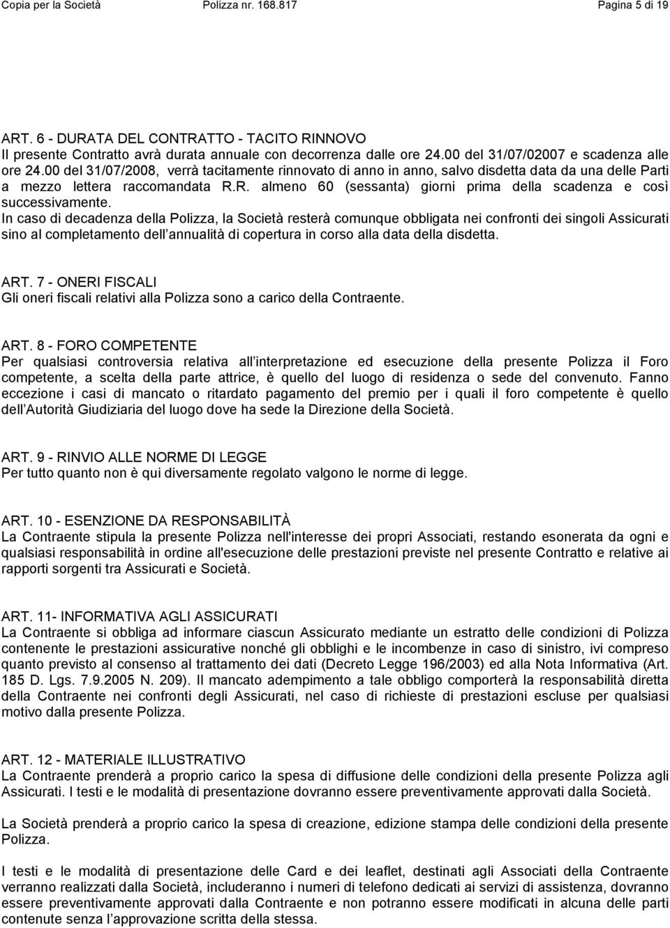 R. almeno 60 (sessanta) giorni prima della scadenza e così successivamente.