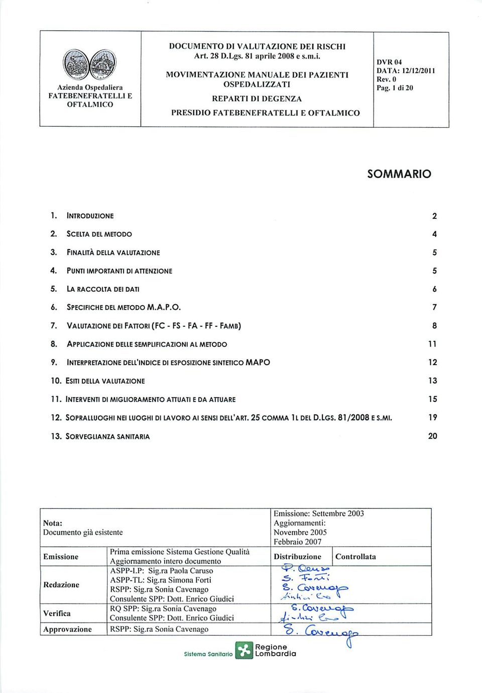 Interpretazione dell'indice di esposizione sintetico MAPO 10. Esiti della valutazione 11. Interventi di miglioramento attuati e da attuare 12. Sopralluoghi nei luoghi di lavoro ai sensi dell'art.