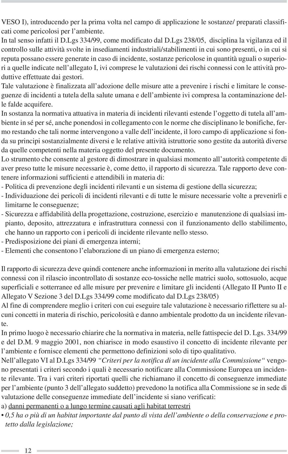 incidente, sostanze pericolose in quantità uguali o superiori a quelle indicate nell allegato I, ivi comprese le valutazioni dei rischi connessi con le attività produttive effettuate dai gestori.