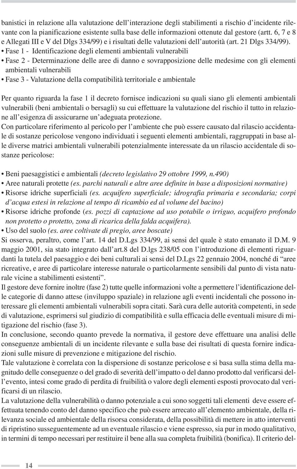 Fase 1 - Identificazione degli elementi ambientali vulnerabili Fase 2 - Determinazione delle aree di danno e sovrapposizione delle medesime con gli elementi ambientali vulnerabili Fase 3 -