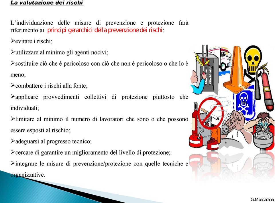 provvedimenti collettivi di protezione piuttosto che individuali; limitare al minimo il numero di lavoratori che sono o che possono essere esposti al rischio;